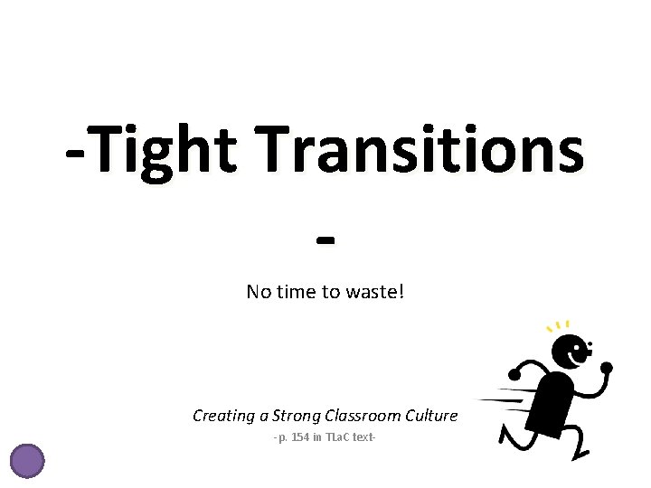 -Tight Transitions No time to waste! Creating a Strong Classroom Culture -p. 154 in