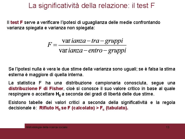 La significatività della relazione: il test F Il test F serve a verificare l’ipotesi