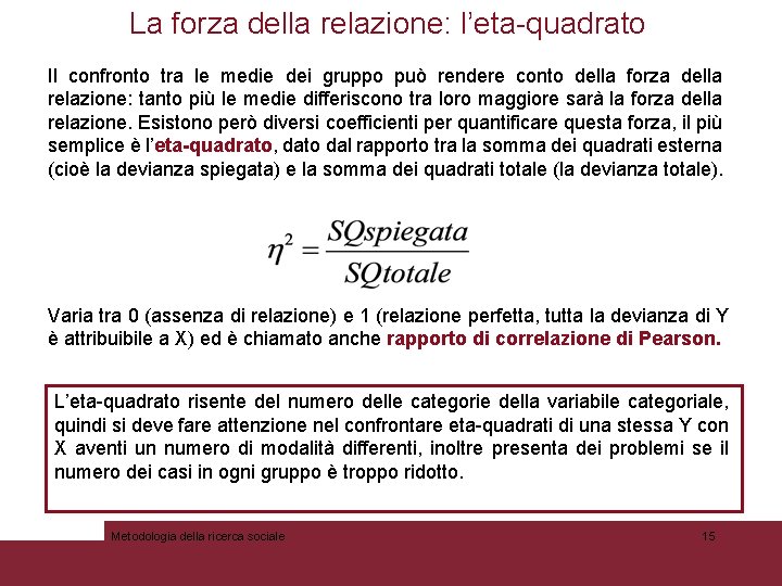 La forza della relazione: l’eta-quadrato Il confronto tra le medie dei gruppo può rendere