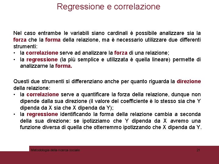 Regressione e correlazione Nel caso entrambe le variabili siano cardinali è possibile analizzare sia