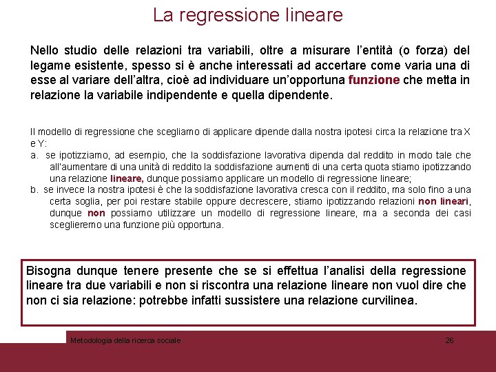 La regressione lineare Nello studio delle relazioni tra variabili, oltre a misurare l’entità (o