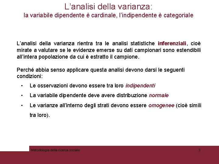 L’analisi della varianza: la variabile dipendente è cardinale, l’indipendente è categoriale L’analisi della varianza