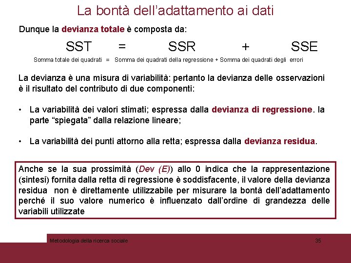 La bontà dell’adattamento ai dati Dunque la devianza totale è composta da: SST =