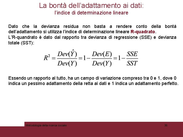 La bontà dell’adattamento ai dati: l’indice di determinazione lineare Dato che la devianza residua