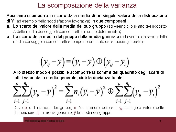 La scomposizione della varianza Possiamo scomporre lo scarto dalla media di un singolo valore