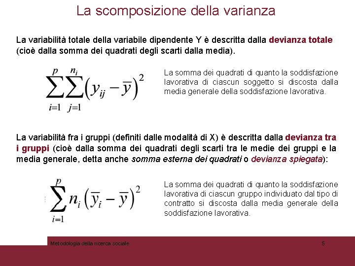 La scomposizione della varianza La variabilità totale della variabile dipendente Y è descritta dalla