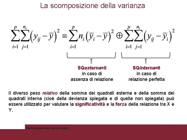 La scomposizione della varianza SQesterna=0 in caso di assenza di relazione SQinterna=0 in caso