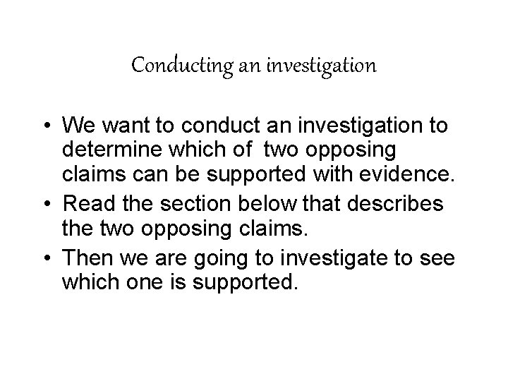 Conducting an investigation • We want to conduct an investigation to determine which of