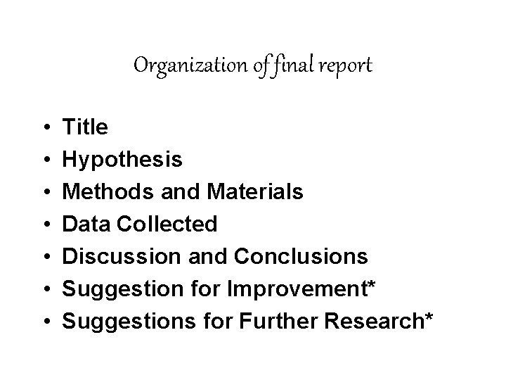 Organization of final report • • Title Hypothesis Methods and Materials Data Collected Discussion