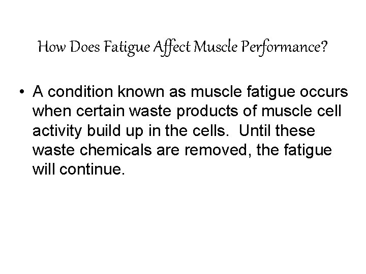 How Does Fatigue Affect Muscle Performance? • A condition known as muscle fatigue occurs