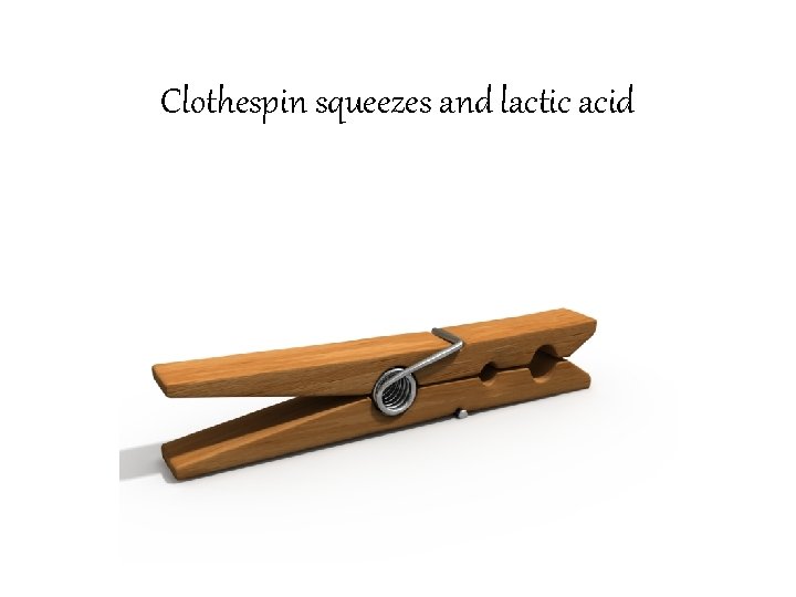 Clothespin squeezes and lactic acid 