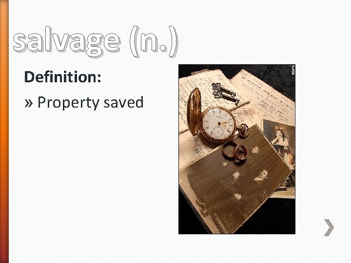 salvage (n. ) Definition: » Property saved 