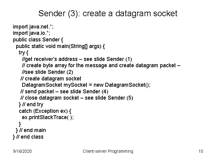 Sender (3): create a datagram socket import java. net. *; import java. io. *;