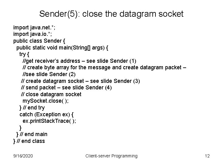 Sender(5): close the datagram socket import java. net. *; import java. io. *; public
