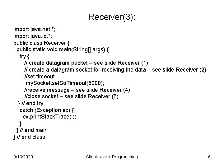 Receiver(3): import java. net. *; import java. io. *; public class Receiver { public