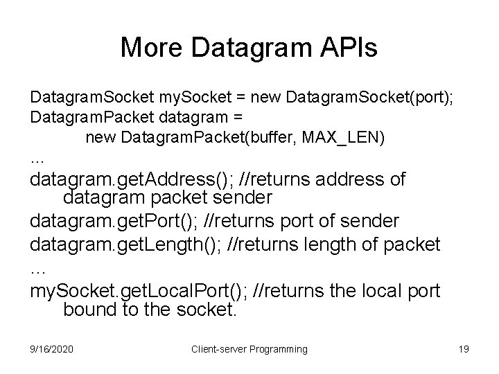 More Datagram APIs Datagram. Socket my. Socket = new Datagram. Socket(port); Datagram. Packet datagram