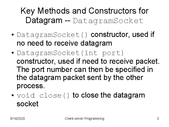 Key Methods and Constructors for Datagram -- Datagram. Socket • Datagram. Socket() constructor, used