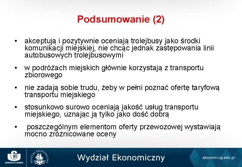 Podsumowanie (2) • akceptują i pozytywnie oceniają trolejbusy jako środki komunikacji miejskiej, nie chcąc