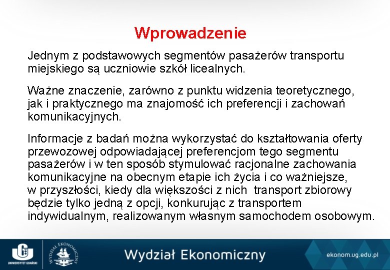 Wprowadzenie Jednym z podstawowych segmentów pasażerów transportu miejskiego są uczniowie szkół licealnych. Ważne znaczenie,