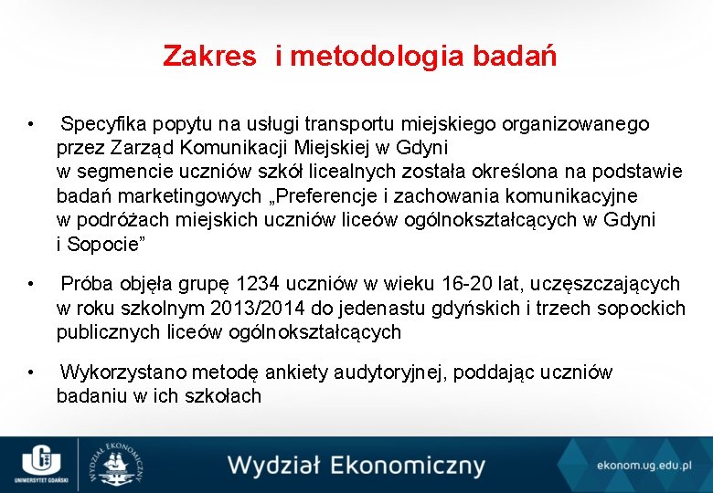 Zakres i metodologia badań • Specyfika popytu na usługi transportu miejskiego organizowanego przez Zarząd