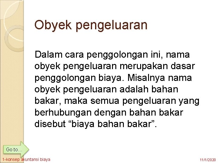 Obyek pengeluaran Dalam cara penggolongan ini, nama obyek pengeluaran merupakan dasar penggolongan biaya. Misalnya