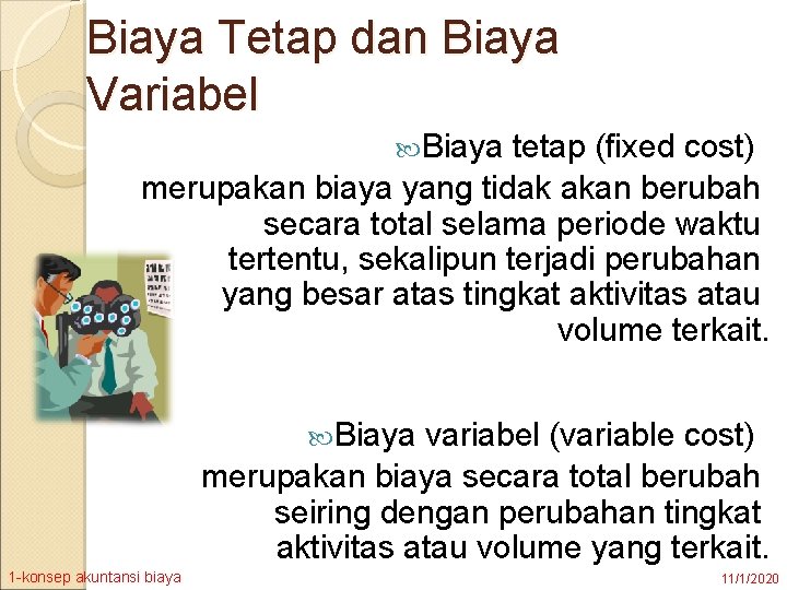 Biaya Tetap dan Biaya Variabel Biaya tetap (fixed cost) merupakan biaya yang tidak akan