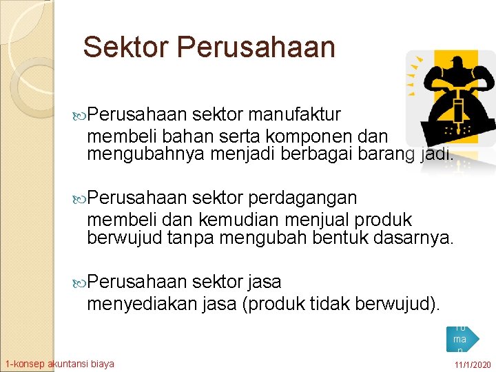 Sektor Perusahaan sektor manufaktur membeli bahan serta komponen dan mengubahnya menjadi berbagai barang jadi.