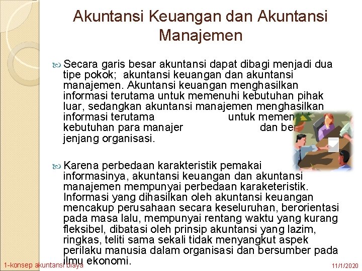 Akuntansi Keuangan dan Akuntansi Manajemen Secara garis besar akuntansi dapat dibagi menjadi dua tipe