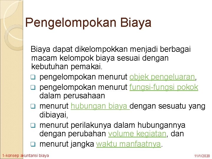 Pengelompokan Biaya dapat dikelompokkan menjadi berbagai macam kelompok biaya sesuai dengan kebutuhan pemakai. q