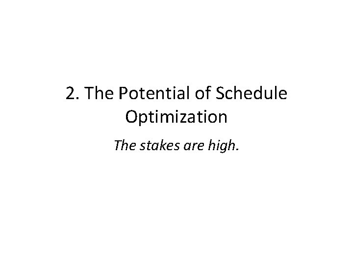 2. The Potential of Schedule Optimization The stakes are high. 