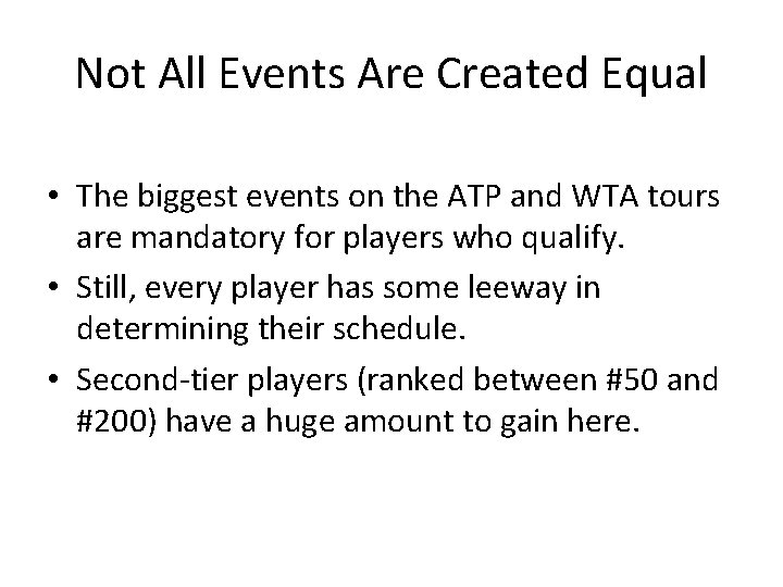 Not All Events Are Created Equal • The biggest events on the ATP and