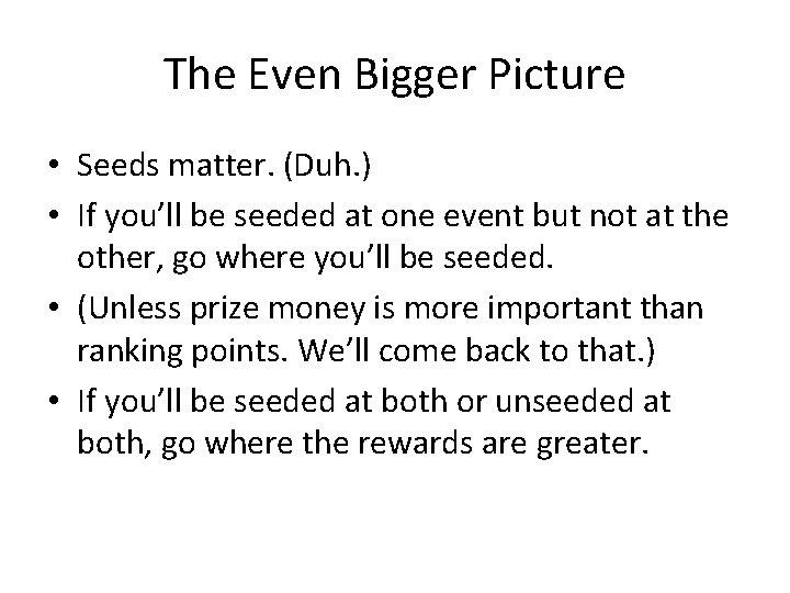 The Even Bigger Picture • Seeds matter. (Duh. ) • If you’ll be seeded