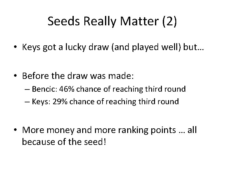 Seeds Really Matter (2) • Keys got a lucky draw (and played well) but…