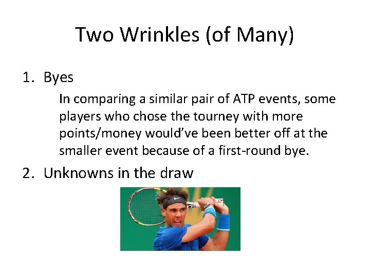 Two Wrinkles (of Many) 1. Byes In comparing a similar pair of ATP events,