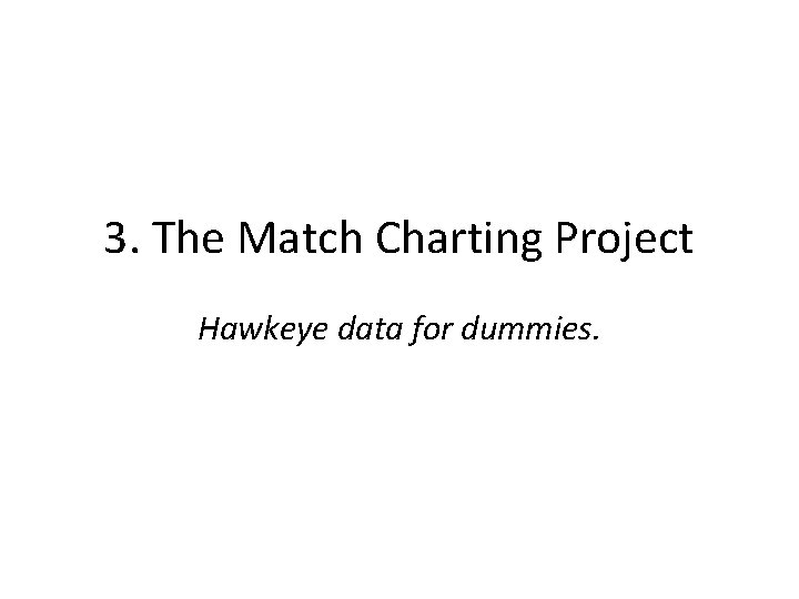 3. The Match Charting Project Hawkeye data for dummies. 