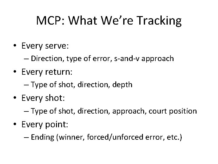 MCP: What We’re Tracking • Every serve: – Direction, type of error, s-and-v approach