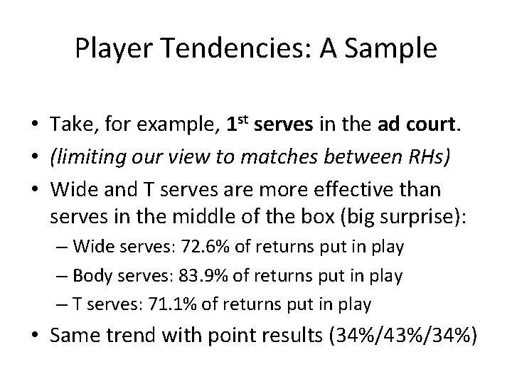 Player Tendencies: A Sample • Take, for example, 1 st serves in the ad