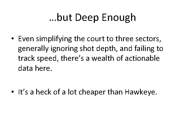 …but Deep Enough • Even simplifying the court to three sectors, generally ignoring shot