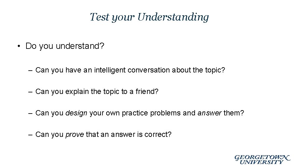 Test your Understanding • Do you understand? – Can you have an intelligent conversation