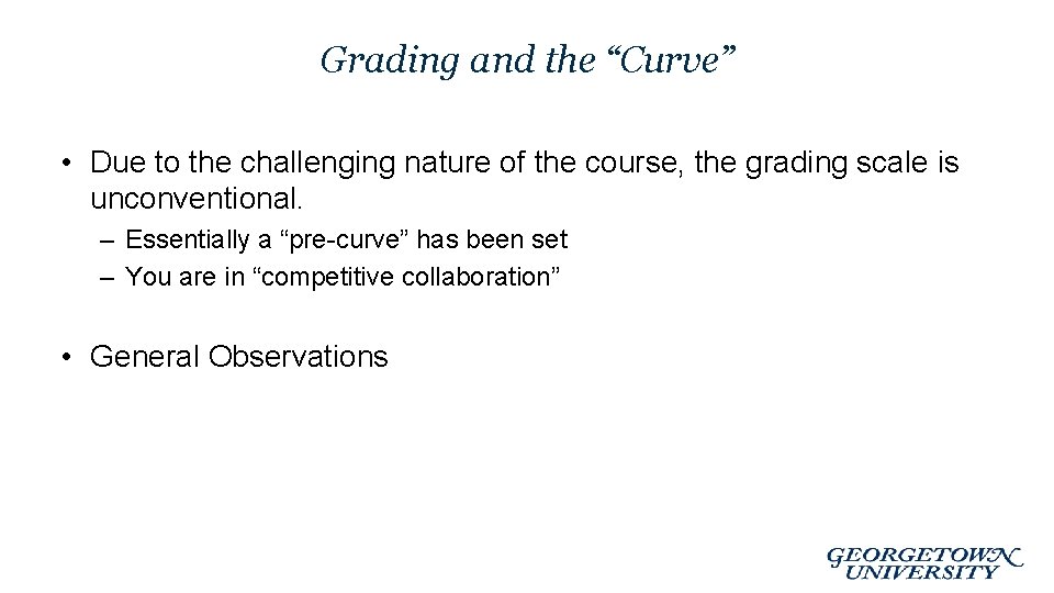 Grading and the “Curve” • Due to the challenging nature of the course, the