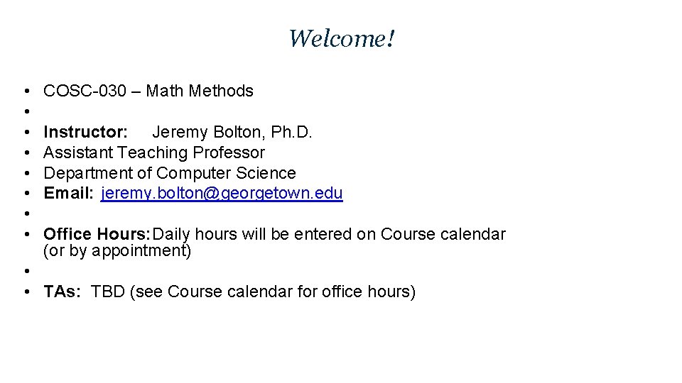 Welcome! • • COSC-030 – Math Methods Instructor: Jeremy Bolton, Ph. D. Assistant Teaching