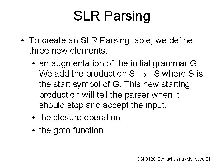 SLR Parsing • To create an SLR Parsing table, we define three new elements: