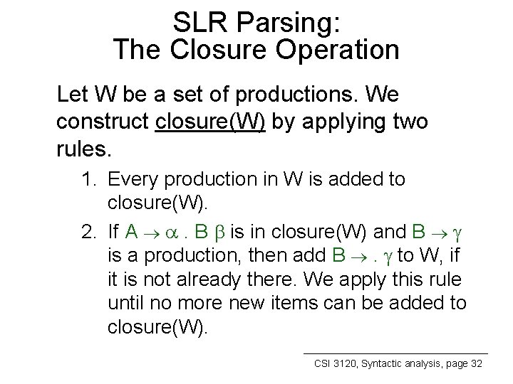 SLR Parsing: The Closure Operation Let W be a set of productions. We construct
