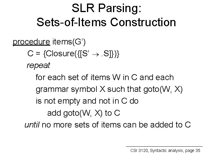 SLR Parsing: Sets-of-Items Construction procedure items(G’) C = {Closure({[S’ . S]})} repeat for each