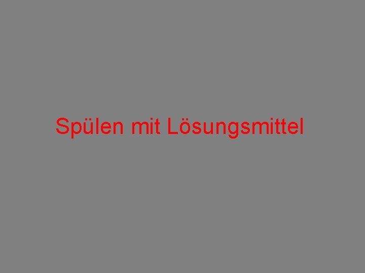 Spülen mit Lösungsmittel 