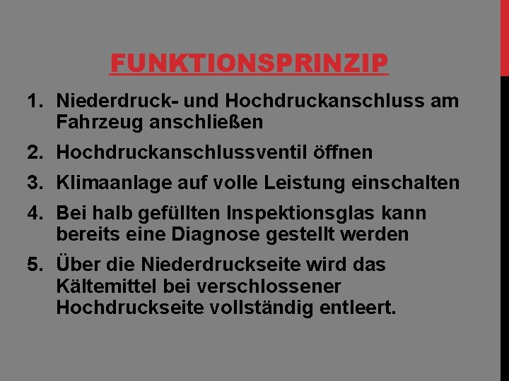 FUNKTIONSPRINZIP 1. Niederdruck- und Hochdruckanschluss am Fahrzeug anschließen 2. Hochdruckanschlussventil öffnen 3. Klimaanlage auf