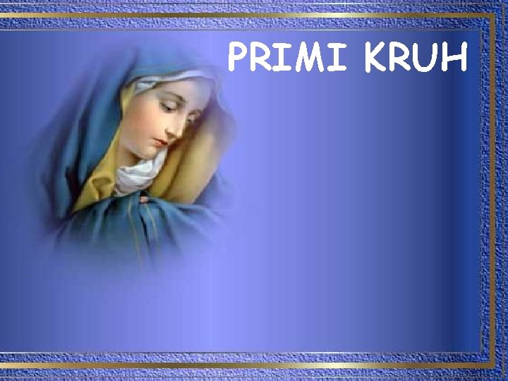 PRIMI KRUH PRIMI KRUH
