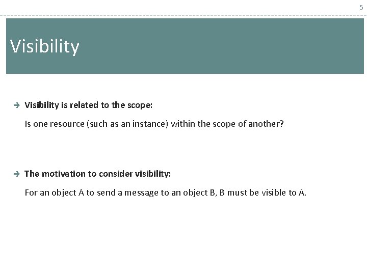 5 Visibility è Visibility is related to the scope: Is one resource (such as