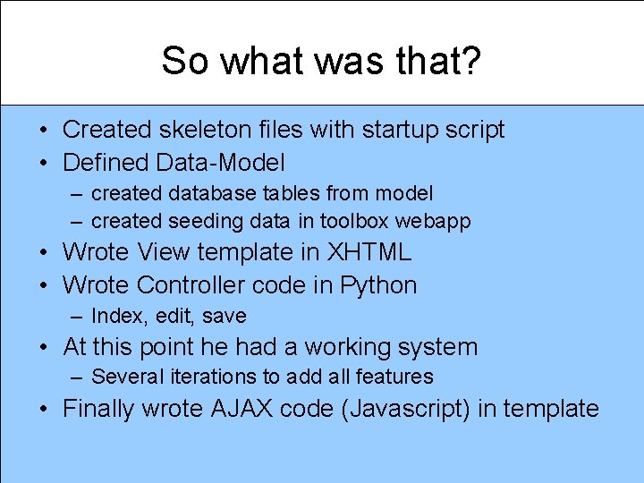 So what was that? • Created skeleton files with startup script • Defined Data-Model