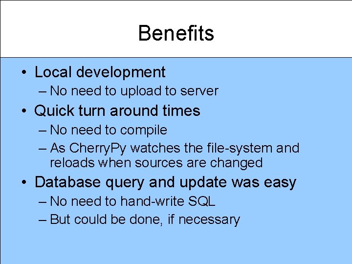 Benefits • Local development – No need to upload to server • Quick turn